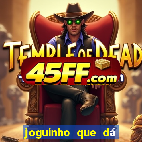 joguinho que dá dinheiro de verdade